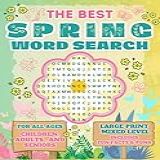 The Best Spring Word Search Puzzle For All Ages - Children, Adults, And Seniors: Large Print & Mixed-level Stress Relief Brain Games, Including Fun ... Word Search Puzzle Large Print For All Ages)