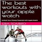 The Best Workouts With Your Apple Watch Unlock Your Fitness Potential With Apple Watch English Edition 
