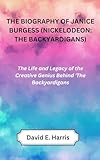 THE BIOGRAPHY OF JANICE BURGESS NICKELODEON THE BACKYARDIGANS The Life And Legacy Of The Creative Genius Behind The Backyardigans English Edition 