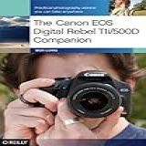 The Canon Eos Digital Rebel T1i/500d Companion: Practical Photography Advice You Can Take Anywhere