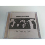 The Charlatans   You Cross My Path Cd Original Novo Lacrado 