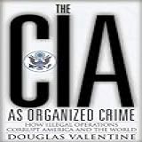 The Cia As Organized Crime: How Illegal Operations Corrupt America And The World