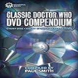 The Classic Doctor Who Dvd Compendium: Every Disc • Every Episode • Every Extra (english Edition)