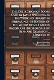 The Collection Of Books Used By James Spedding As His Working Library In Preparing His Edition Of The Works Of Sir Francis Bacon Offered For Sale By Bernard Quaritch London W