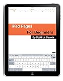 The Complete Beginners Guide To Pages For The Iphone And Ipad: (2015 Edition) (english Edition)