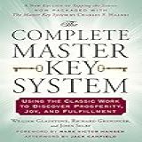 The Complete Master Key System Using The Classic Work To Discover Prosperity Joy And Fulfillment English Edition 