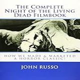 The Complete Night Of The Living Dead Filmbook Scrapbook Memories Memorabilia For Fans Filmmakers