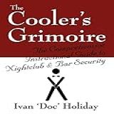 The Cooler S Grimoire The Comprehensive Instructional Guide To Nightclub Bar Security