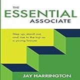 The Essential Associate Step Up Stand Out And Rise To The Top As A Young Lawyer