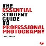 The Essential Student Guide To Professional Photography (english Edition)