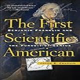The First Scientific American Benjamin Franklin And The Pursuit Of Genius English Edition 