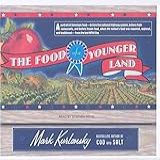 The Food Of A Younger Land A Portrait Of American Food Before The National Highway System Before Chain Restaurants And Before Frozen Food When And Traditional From The Lost WPA Files