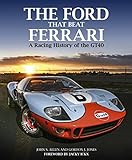 The Ford That Beat Ferrari: A Racing History Of The Gt40