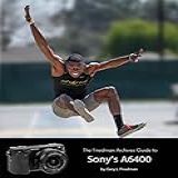 The Friedman Archives Guide To Sony S Alpha 6400  English Edition 
