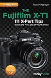 The Fujifilm X-t1: 111 X-pert Tips To Get The Most Out Of Your Camera
