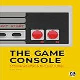 The Game Console: A Photographic History From Atari To Xbox