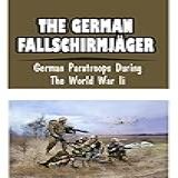 The German Fallschirmjäger: German Paratroops During The World War Ii (english Edition)