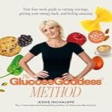 The Glucose Goddess Method: Your Four-week Guide To Cutting Cravings, Getting Your Energy Back, And Feeling Amazing. With 100+ Super Easy Recipes (english Edition)