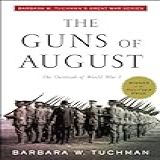 The Guns Of August: The Outbreak Of World War I; Barbara W. Tuchman's Great War Series (modern Library 100 Best Nonfiction Books) (english Edition)