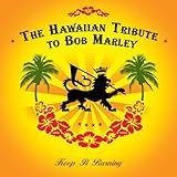 The Hawaiian Tribute To Bob Marley- Keep It Burning