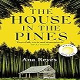 The House In The Pines: A Reese Witherspoon Book Club Pick And New York Times Bestseller - A Twisty Thriller That Will Have You Reading Through The Night (english Edition)
