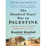 The Hundred Years War On Palestine A History Of Settler C De Khalidi Rashid Editorial Picador Usa Capa Mole Edição 2023 10 16 00 00 00 Em Inglês