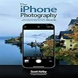 The IPhone Photography Book How To Get Professional Looking Images Using The Camera You Always Have With You 3