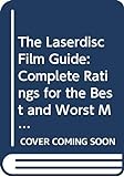 The Laserdisc Film Guide  Complete Ratings For The Best And Worst Movies Available On Disc  1993 1994 Edition