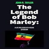 The Legend Of Bob Marley    A Life And Legacy Of A Reggae Superstar   English Edition 