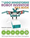 The Lego Mindstorms Robot Inventor Idea Book: 128 Simple Machines And Clever Contraptions