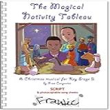 The Magical Nativity Tableau Children S Christmas Musical Nativity Play Complete Performance Pack Script Piano Scores CD