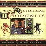 The Mammoth Book Of New Historical Whodunnits A New Collection Of Captivating Murder Mysteries From Ages Past By Steven Saylor Michael Jecks Philip Goode