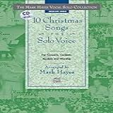 The Mark Hayes Vocal Solo Collection    10 Christmas Songs For Solo Voice  For Concerts  Contests  Recitals  And Worship  Medium High Voice   Book   CD