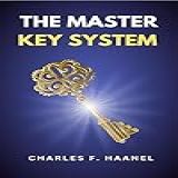 The Master Key System: The Original Unabridged And Complete Edition (charles F. Haanel Classics) (english Edition)