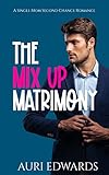 The Mix Up Matrimony : A Single Mom Second Chance Romance (english Edition)