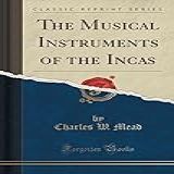 The Musical Instruments Of The Incas Classic Reprint 