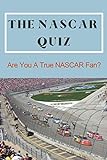The Nascar Quiz: Are You A True Nascar Fan?: Car Auto Racing Trivia Book (english Edition)