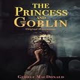 The Princess And The Goblin With Original Illustrations