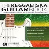 The Reggae Ska Guitar Book Learn Authentic Rhythm Lead Guitar Parts For Reggae Ska Rocksteady Dub More English Edition 