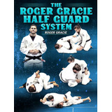 The Roger Gracie Half Guard System