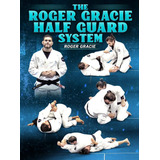 The Roger Gracie Half Guard System