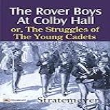 The Rover Boys At Colby Hall; Or, The Struggles Of The Young Cadets By Stratemeyer (english Edition)