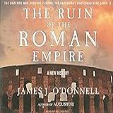 The Ruin Of The Roman Empire  A New History