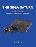 The Sega Saturn: A Comprehensive Look At The History And Technology Of The Saturn