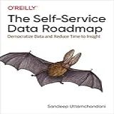 The Self Service Data Roadmap Democratize Data And Reduce Time To Insight English Edition 