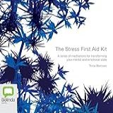 The Stress First Aid Kit  A Series Of Meditations For Transforming Your Mental And Emotional State