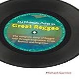 The Ultimate Guide To Great Reggae The Complete Story Of Reggae Told Through Its Greatest Songs Famous And Forgotten
