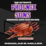 The Ultimate Phoenix Suns NBA Basketball Trivia Book For Fans Test Your Knowledge With 160 Questions And Answers Including Quizzes Fun Facts And Team Quiz Trivia Books 6 English Edition 