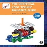 The Unofficial Lego Technic Builder's Guide, 2e: 2nd Edition