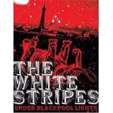 The White Stripes Under Blackpool Lights Dvd Cd